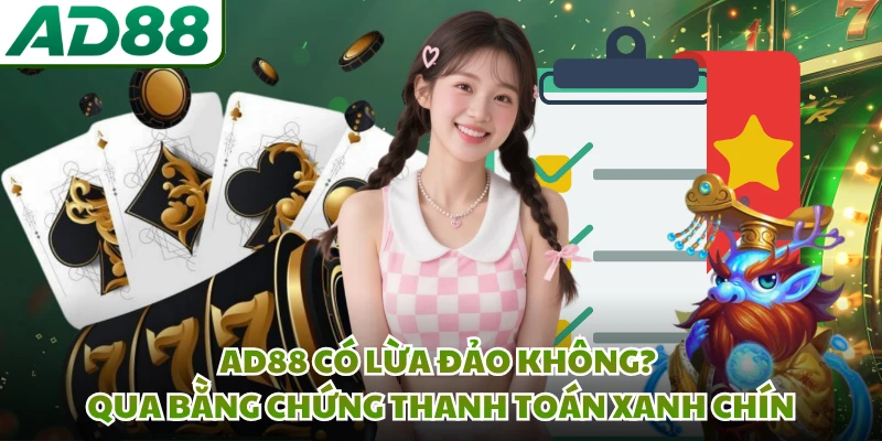 AD88 có lừa đảo không? qua bằng chứng thanh toán xanh chín