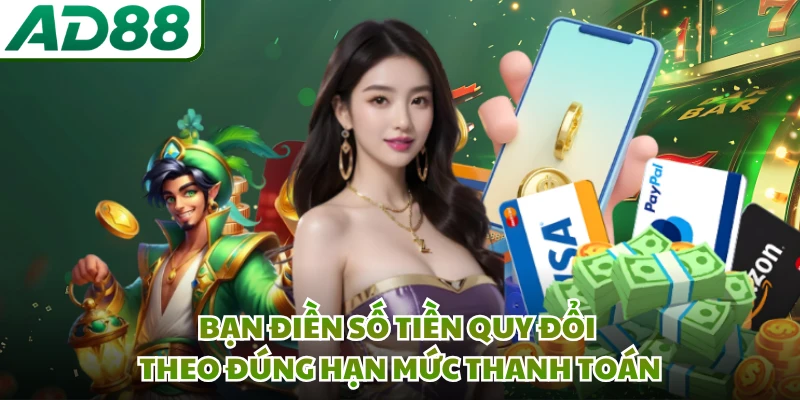 Bạn điền số tiền quy đổi theo đúng hạn mức thanh toán