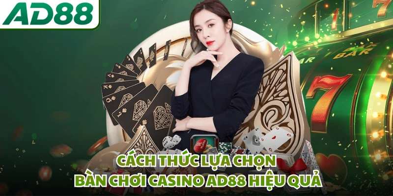 Cách thức lựa chọn bàn chơi casino AD88 hiệu quả