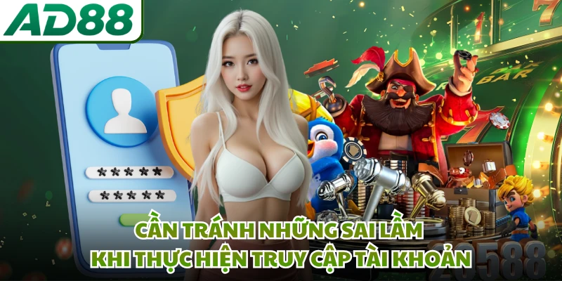 Cần tránh những sai lầm khi thực hiện truy cập tài khoản