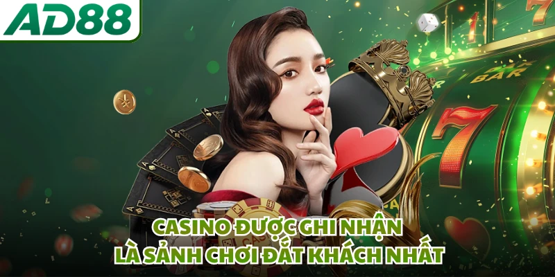 Casino được ghi nhận là sảnh chơi đắt khách nhất