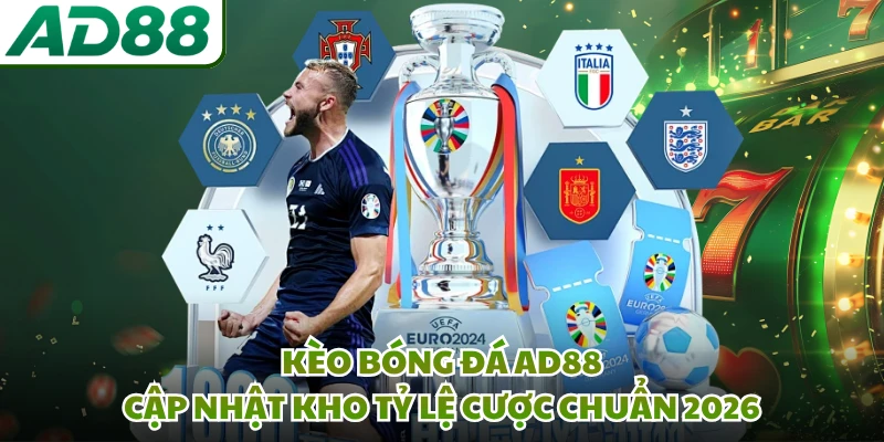 Kèo Bóng Đá AD88 - Cập Nhật Kho Tỷ Lệ Cược Chuẩn 2026