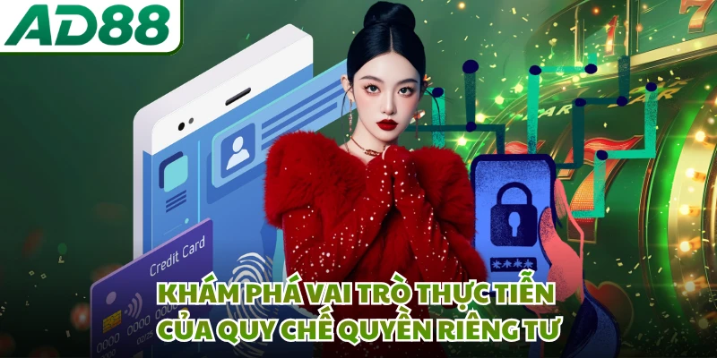 Khám phá vai trò thực tiễn của quy chế quyền riêng tư