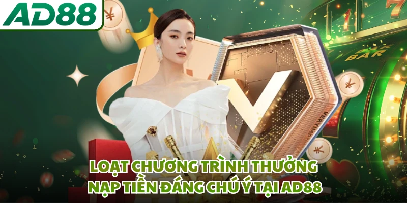Loạt chương trình thưởng nạp tiền đáng chú ý tại AD88 