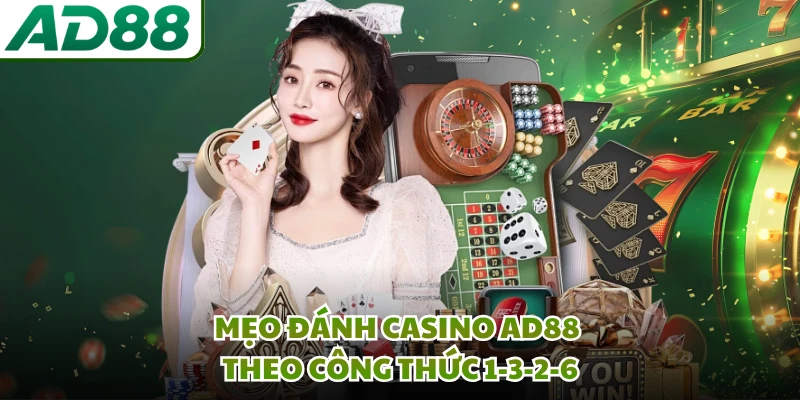 Mẹo đánh casino AD88 theo công thức 1-3-2-6
