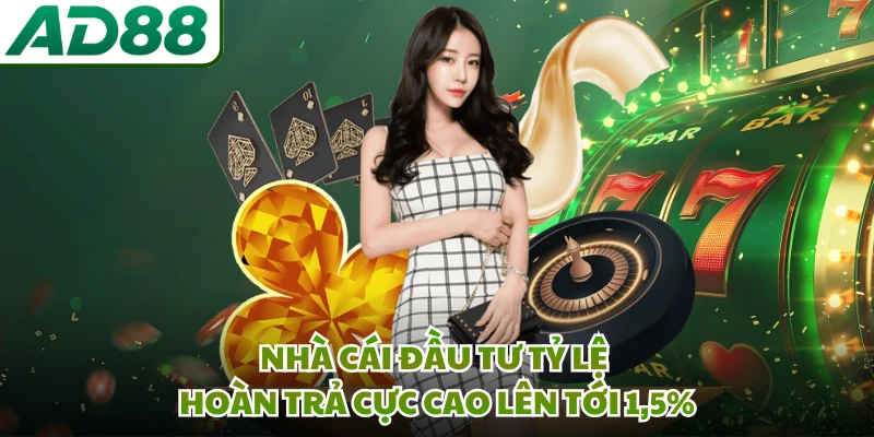 Nhà cái đầu tư tỷ lệ hoàn trả cực cao lên tới 1,5%